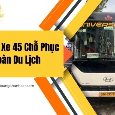 Thuê Xe 45 Chỗ Phục Vụ Đoàn Du Lịch