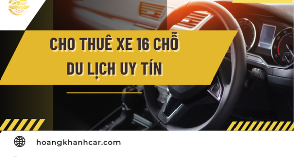 Cho Thuê Xe 16 Chỗ Du Lịch Uy Tín