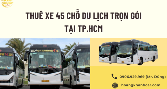 Thuê xe 45 chỗ du lịch trọn gói tại TP.HCM