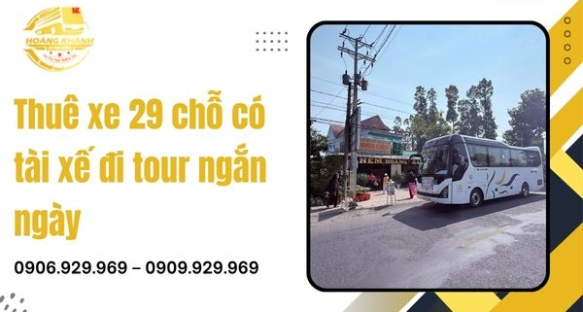 Thuê xe 29 chỗ có tài xế đi tour ngắn ngày