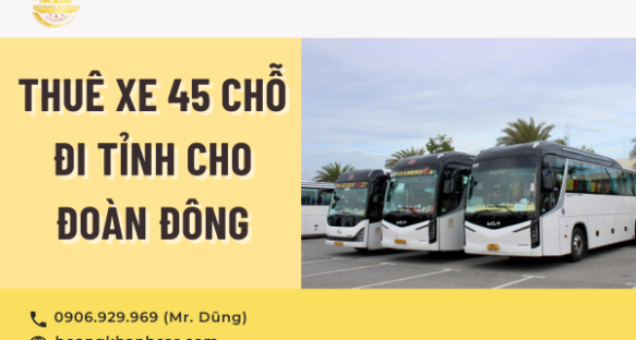 Thuê xe 45 chỗ đi tỉnh cho đoàn đông